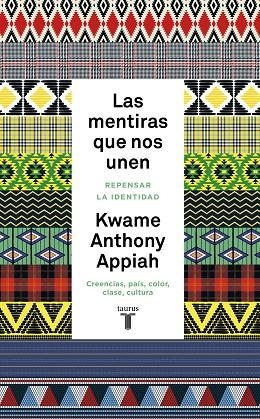 LAS MENTIRAS QUE NOS UNEN. REPENSAR LA IDENTIDAD. CREENCIAS, PAIS, COLOR, CLASE, CULTURA | 9788430622269 | ANTHONY APPIAH, KWAME