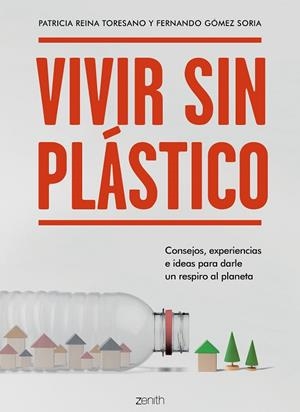 VIVIR SIN PLÁSTICO. CONSEJOS, EXPERIENCIAS E IDEAS PARA DARLE UN RESPIRO AL PLANETA | 9788408206026 | REINA TORESANO, PATRICIA/GÓMEZ SORIA, FERNANDO
