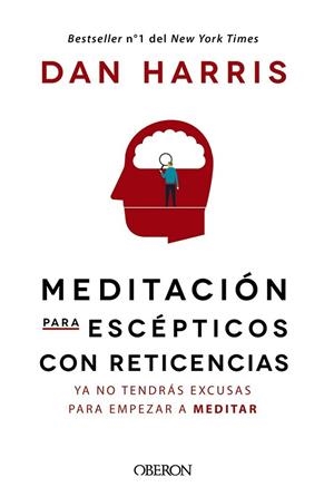 MEDITACIÓN PARA ESCÉPTICOS CON RETICENCIAS. YA NO TENDRAS EXCUSAS PARA EMPEZAR A MEDITAR | 9788441541184 | HARRIS, DAN