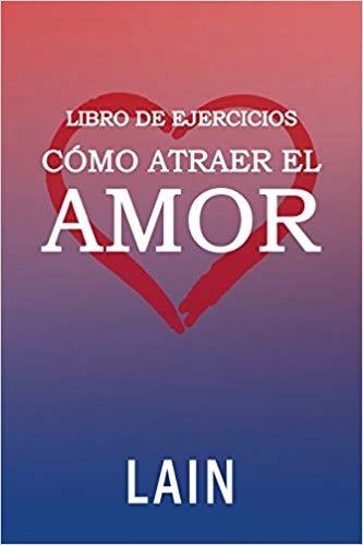 CÓMO ATRAER EL AMOR LIBRO DE EJERCICIOS | 9788469792346 | GARCIA CALVO, LAIN