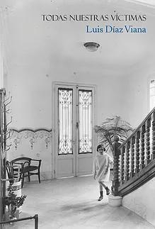 TODAS NUESTRAS VÍCTIMAS | 9788494840357 | DÍAZ VIANA, LUIS