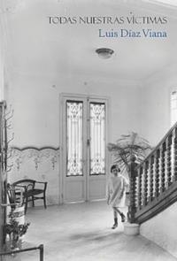 TODAS NUESTRAS VICTIMAS | 9788492476688 | DIAZ VIANA, LUIS