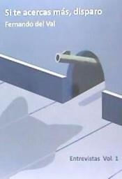 SI TE ACERCAS MAS, DISPARO. ENTREVISTAS VOL. 1 | 9788492476541 | VAL, FERNANDO DEL