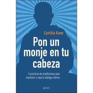 PON UN MONJE EN TU CABEZA. 5 PRÁCTICAS DE MINDFULNESS PARA MANTENER A RAYA TU DIÁLOGO INTERNO | 9788408206019 | KANE, CYNTHIA