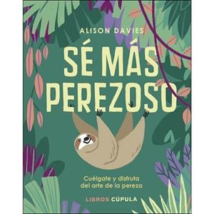 SÉ MÁS PEREZOSO CUÉLGATE Y DISFRUTA EL ARTE DE LA PEREZA | 9788448025496 | DAVIES, ALISON