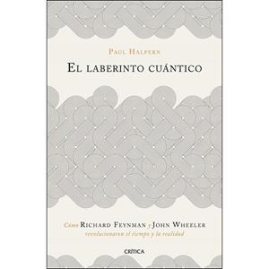 EL LABERINTO CUÁNTICO. CÓMO RICHARD FEYNMAN Y JOHN WHEELER REVOLUCIONARON EL TIEMPO Y LA REALIDAD | 9788491990918 | HALPERN, PAUL