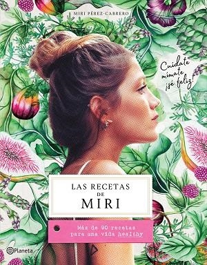 LAS RECETAS DE MIRI. MÁS DE 90 RECETAS PARA UNA VIDA HEALTHY | 9788408201472 | PÉREZ-CABRERO, MIRI