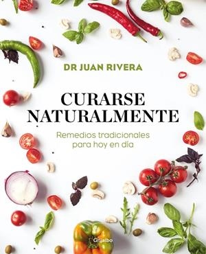 CURARSE NATURALMENTE. REMEDIOS TRADICIONALES PARA HOY EN DÍA | 9788417338527 | RIVERA, DR. JUAN