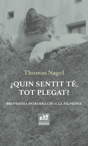 ¿QUIN SENTIT TÉ, TOT PLEGAT? BREVÍSSIMA INTRODUCCIÓ A LA FILOSOFIA | 9788494756665 | NAGEL, THOMAS