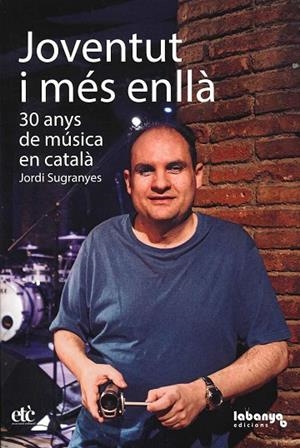 JOVENTUT I MÉS ENLLÀ. 30 ANYS DE MÚSICA EN CATALÀ. | 9788461799435 | SUGRANYES AGRÀS, JORDI