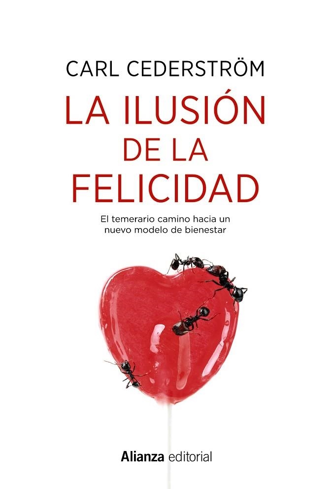 LA ILUSIÓN DE LA FELICIDAD. EL TEMERARIO CAMINO HACIA UN NUEVO MODELO DE BIENESTAR | 9788491814603 | CEDERSTRÖM, CARL