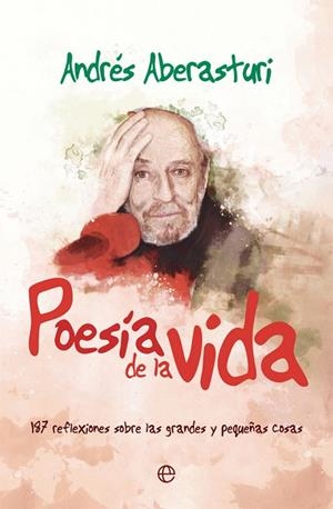 POESIA DE LA VIDA. 187 REFLEXIONES SOBRE LAS GRANDES Y PEQUEÑAS COSAS | 9788491645580 | ABERASTURI, ANDRÉS