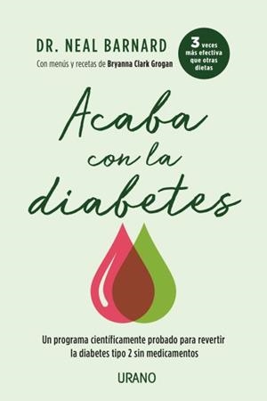 ACABA CON LA DIABETES. UN MÉTODO CIENTÍFICAMENTE DEMOSTRADO PARA PREVENIR Y CONTROLAR LA DIABETES SIN M | 9788416720538 | BARNARD, NEAL D.