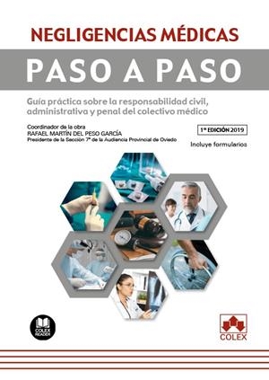 NEGLIGENCIAS MÉDICAS. PASO A PASO. GUÍA PRÁCTICA SOBRE LA RESPONSABILIDAD CIVIL, ADMINISTRATIVA Y PENAL DEL COLECTIVO MEDICO. CONTIENE FORMULARIOS | 9788417618575 | MARTÍN DEL PESO GARCÍA, RAFAEL/LAGO GARMA, ANA