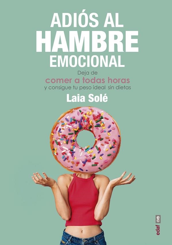 ADIÓS AL HAMBRE EMOCIONAL. DEJAS DE COMER A TODAS HORAS Y CONSIGUE TU PESO IDEAL SIN DIETAS | 9788441439337 | SOLÉ, LAIA