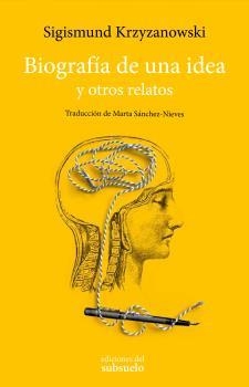 BIOGRAFÍA DE UNA IDEA. Y OTROS RELATOS | 9788494780219 | KRZYZANOWSKI, SIGISMUND