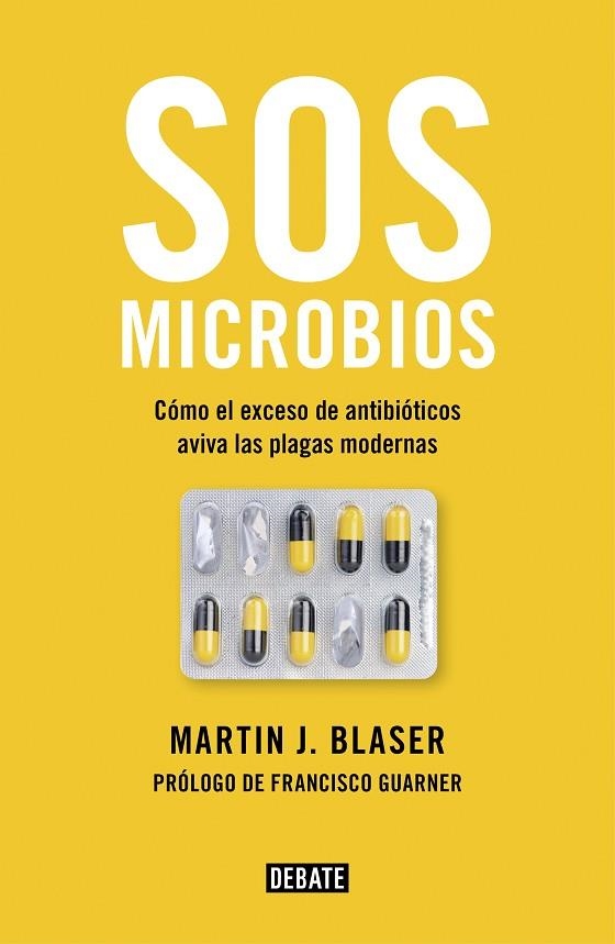 SOS MICROBIOS. COMO NUESTRO ABUSO DE LOS ANTIBIOTICOS AVIVA LAS PLAGAS MODERNAS | 9788499928906 | BLASER, MARTIN J.