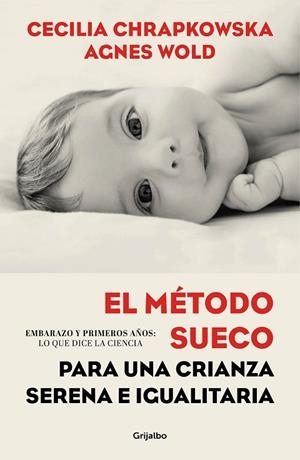 EL MÉTODO SUECO PARA UNA CRIANZA SERENA E IGUALITARIA. EMBARAZO Y PRIMEROS AÑOS: LO QUE DICE LA CIENCIA | 9788417338336 | CHRAPKOWSKA, CECILIA/WOLD, AGNES