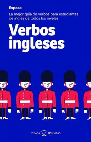 VERBOS INGLESES. LA MEJOR GUÍA DE VERBOS PARA ESTUDIANTES DE INGLÉS DE TODOS LOS NIVELES | 9788467054453 | ESPASA CALPE