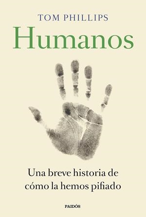 HUMANOS. UNA BREVE HISTORIA DE CÓMO LA HEMOS PIFIADO | 9788449335846 | PHILLIPS, TOM