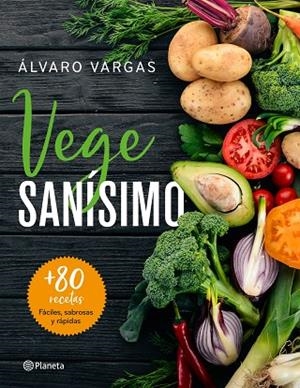VEGESANÍSIMO. MÁS DE 80 RECETAS FÁCILES, SABROSAS Y RÁPIDAS | 9788408209263 | VARGAS, ÁLVARO