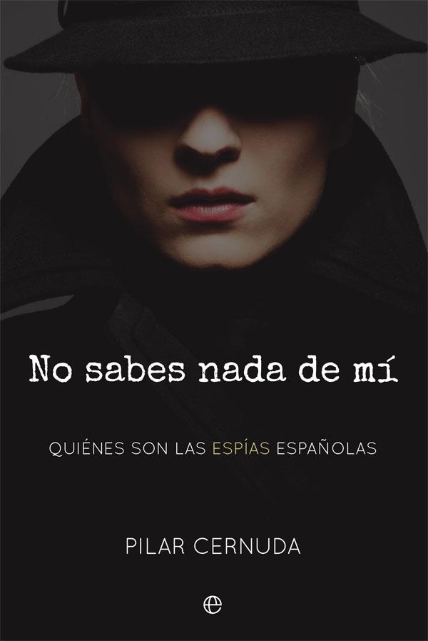 NO SABES NADA DE MÍ. QUIENES SON LAS ESPIAS ESPAÑOLAS | 9788491645603 | CERNUDA, PILAR