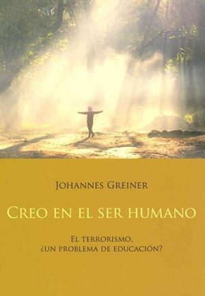 CREO EN EL SER HUMANO EL TERRORISMO ¿UN PROBLEMA DE EDUCACION? | 9788492843909 | GREINER,JOHANNES
