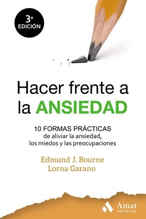 HACER FRENTE A LA ANSIEDAD. 10 FORMAS PRÁCTICAS DE ALIVIAR LA ANSIEDAD, LOS MIEDOS Y LAS PREOCUPACIONES | 9788497354714 | EDMUND BOURNE