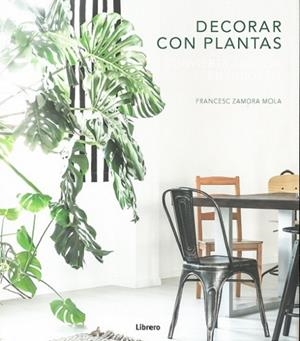 DECORAR CON PLANTAS. CONVIERTA SU CASA EN UN OASIS | 9789463591539 | ZAMORA, FRANCESC