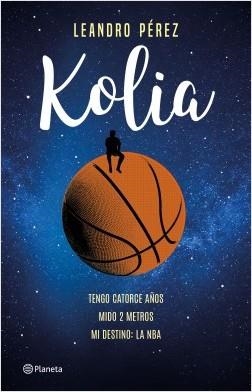 KOLIA. TENGO CATORCE AÑOS MIDO 2 METROS MI DESTINO: LA NBA | 9788408209294 | PÉREZ, LEANDRO