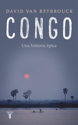 CONGO. UNA HISTORIA EPICA | 9788430619436 | VAN REYBROUCK, DAVID