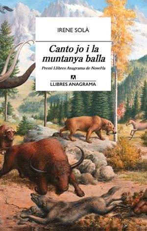 CANTO JO I LA MUNTANYA BALLA (PREMI LLIBRES ANAGRAMA DE NOVEL.LA) | 9788433915689 | SOLÀ SAEZ, IRENE