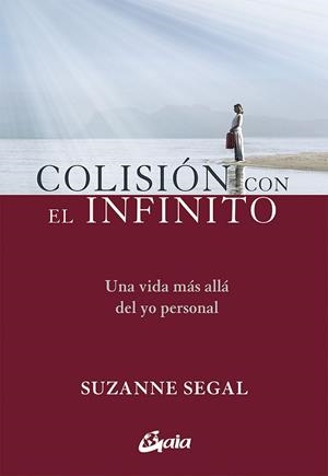 COLISIÓN CON EL INFINITO. UNA VIDA MAS ALLA DEL YO PERSONAL | 9788484457961 | SEGAL, SUZANNE