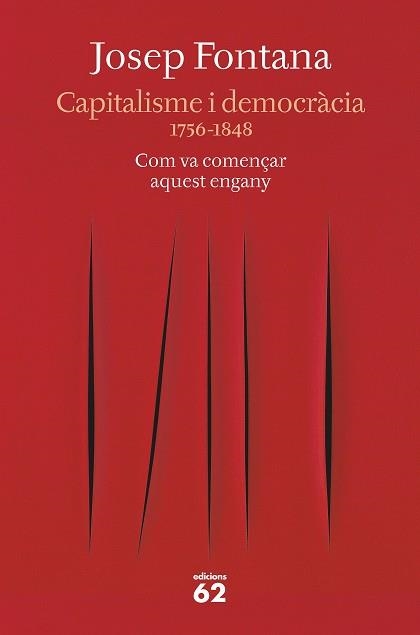 CAPITALISME I DEMOCRÀCIA. 1756-1848 COM VA COMENÇAR AQUEST ENGANY | 9788429777734 | FONTANA, JOSEP