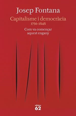 CAPITALISME I DEMOCRÀCIA. 1756-1848 COM VA COMENÇAR AQUEST ENGANY | 9788429777734 | FONTANA, JOSEP