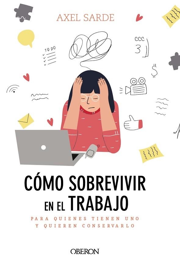CÓMO SOBREVIVIR EN EL TRABAJO. PARA QUIENES TIENEN UNO Y QUIEREN CONSERVARLO | 9788441541382 | SARDE, AXEL