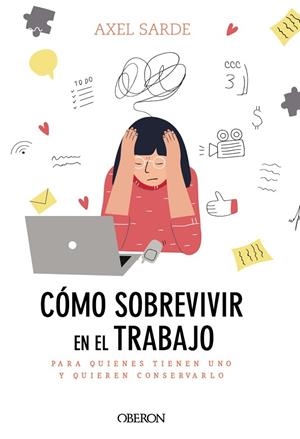 CÓMO SOBREVIVIR EN EL TRABAJO. PARA QUIENES TIENEN UNO Y QUIEREN CONSERVARLO | 9788441541382 | SARDE, AXEL