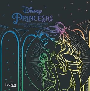 PRINCESAS DISNEY. 6 DIBUJOS MÁGICOS ANTIESTRES RASCA Y DESCUBRE | 9788417586102