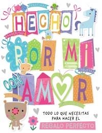 HECHO POR MÍ CON AMOR. TODO LO QUE NECESITAS PARA HACER EL REGALO PERFECTO | 9788469626467