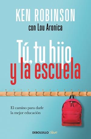 TÚ, TU HIJO Y LA ESCUELA. EL CAMINO PARA DARLE LA MEJOR EDUCACIÓN | 9788466347303 | ROBINSON, KEN / ARONICA,LOU
