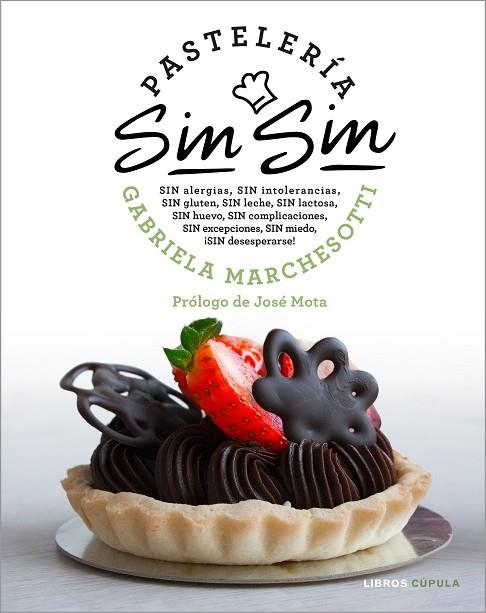 PASTELERÍA SIN SIN. SIN ALERGIAS, INTOLERANCIAS, GLUTEN, LECHE, LACTOSA, HUEVO, COMPLICACIONES, EXCEPCIONES, MIEDO, DESESPERARSE | 9788448025656 | MARCHESOTTI, GABRIELA
