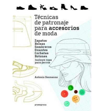 TÉCNICAS DE PATRONAJE PARA ACCESORIOS DE MODA - ZAPATOS, BOLSOS, SOMBREROS, GUANTES, CORBATAS. INCLUYE TAMBIÉN ROPA PARA PERROS | 9788416851621 | DONNANNO, ANTONIO