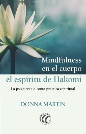 MINDFULNESS EN EL CUERPO: EL ESPÍRITU DE HAKOMI. LA PSICOTERAPIA COMO PRÁCTICA ESPIRITUAL | 9788494964176 | MARTIN, DONNA