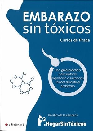 EMBARAZO SIN TÓXICOS. UNA GUIA PRACTICA PARA EVITAR LA EXPOSICIÓN A SUSTANCIAS TOXICAS DURANTE EL EMBARAZO | 9788494948206 | DE PRADA,CARLOS