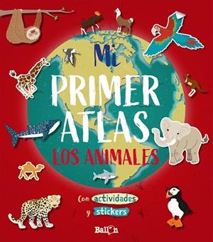 MI PRIMER ATLAS LOS ANIMALES CON ACTIVIDADES Y STICKERS | 9789403212920 | BALLON