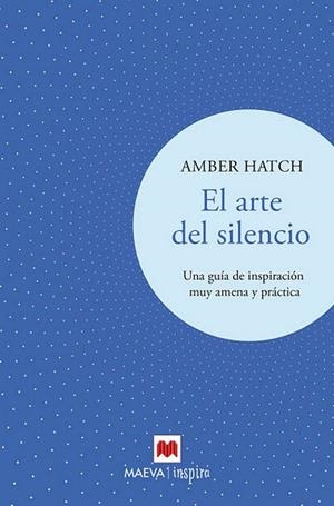 EL ARTE DEL SILENCIO. UNA GUÍA DE INSPIRACIÓN FACIL Y PRÁCTICA | 9788417708191 | HATCH, AMBER