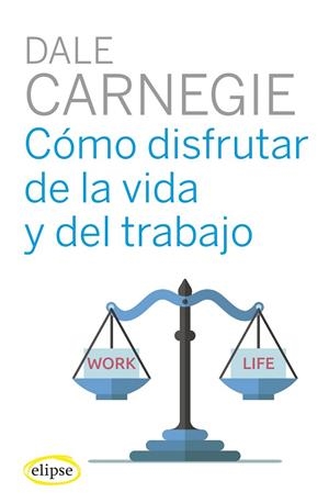 COMO DISFRUTAR DE LA VIDA Y DEL TRABAJO | 9788494578489 | CARNEGIE DALE