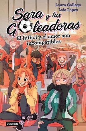 EL FÚTBOL Y EL AMOR SON INCOMPATIBLES. SARA Y LAS GOLEADORAS 4 | 9788408208457 | LAURA GALLEGO