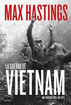 LA GUERRA DE VIETNAM. UNA TRAGEDIA EPICA 1945-1975 | 9788491991076 | HASTINGS, MAX
