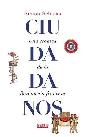 CIUDADANOS. UNA CRÓNICA DE LA REVOLUCIÓN FRANCESA | 9788499929965 | SCHAMA, SIMON